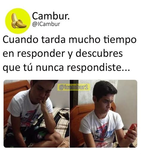 Cuando Tarda Mucho Tiempo En Responder Memes Gracioso Chistoso