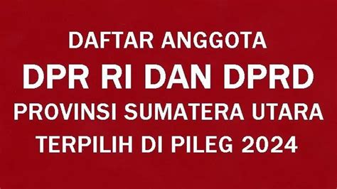 Daftar Nama Nama Caleg Terpilih Dpr Ri Dan Dprd Sumatera Utara Periode