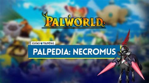 Necromus en Palworld Localización cómo conseguirlo habilidades