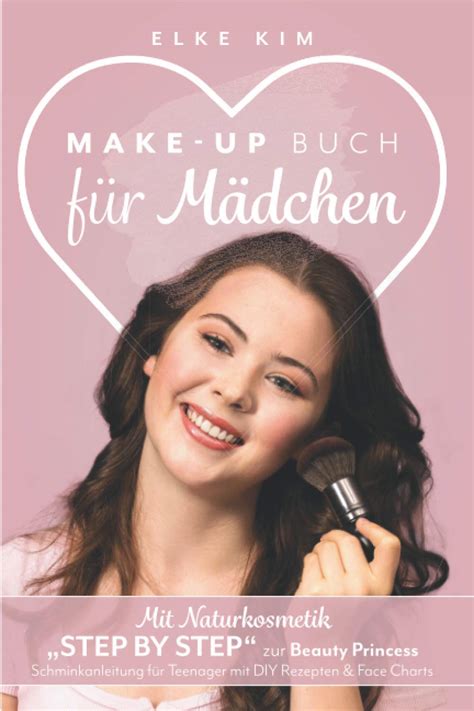 MAKE UP BUCH FÜR MÄDCHEN Mit Naturkosmetik Step by Step zur Beauty