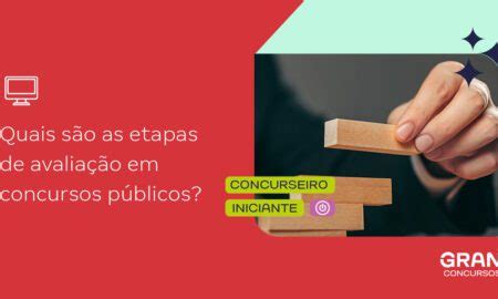 Voc Sabia Que Os Concursos P Blicos Podem Ter Mais Etapas De Avalia O