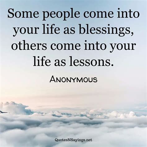 Some People Come Into Your Life As Blessings Others Anonymous Quote