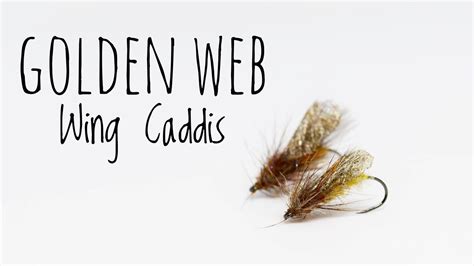 Golden Web Wing Caddis Fly Tying Tutorial Youtube