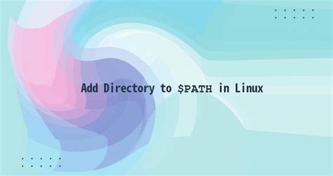 How To Add A Directory To Path In Linux Linuxize