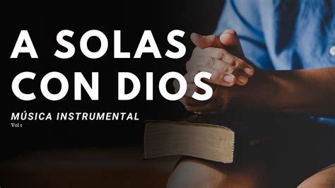 A SOLAS CON DIOS Vol 1 Música Cristiana de ADORACION para ORAR LEER