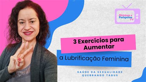 Como Aumentar A Lubrificação Feminina - 📺 Siriricas e Periquitos TV 🐸🐦Episódio #79 - 3 Exercícios para Aumentar ...