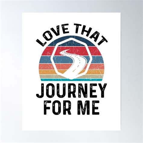 Journey - Love That Journey For Me - Funny Best Gift Idea - Birthday