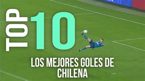 Los Mejores Goles De 10 Chilena Youtube