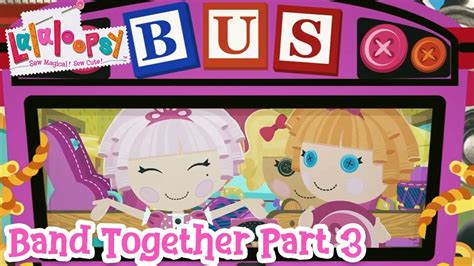 Lalaloopsy Band Together The Movie 🎥 Part 3 Youtube