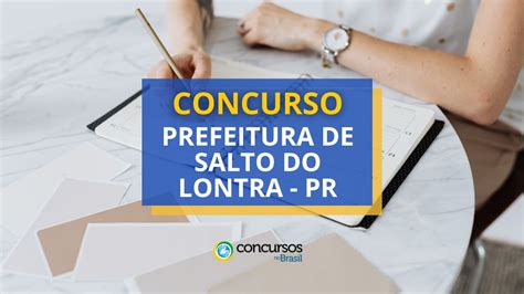 Concurso Prefeitura De Salto Do Lontra Pr Edital Retificado