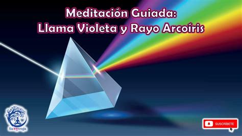 Meditaci N Guiada Llama Violeta Y Rayo Arco Ris Youtube