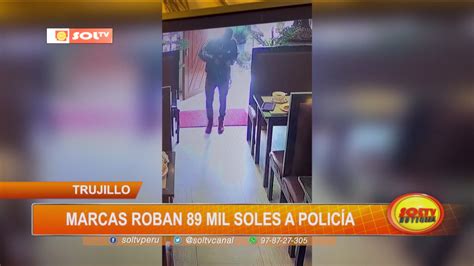 Trujillo marcas roban 89 mil soles a policía SOLTV PERU