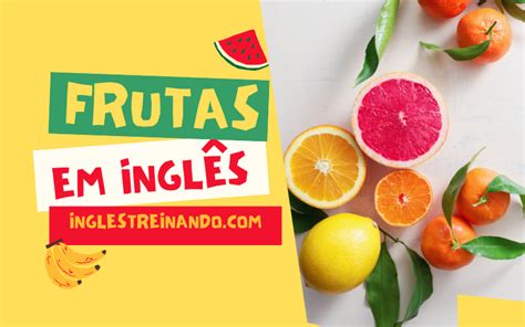 Frutas em Inglês Conheça 50 Tipos Inglês Treinando