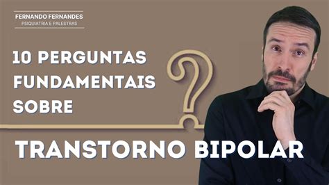 TRANSTORNO BIPOLAR 10 Perguntas Fundamentais Psiquiatra Fernando