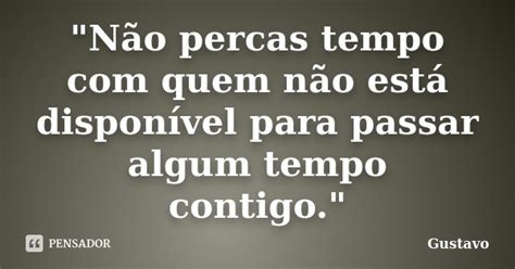 Não Percas Tempo Com Quem Não Gustavo Pensador