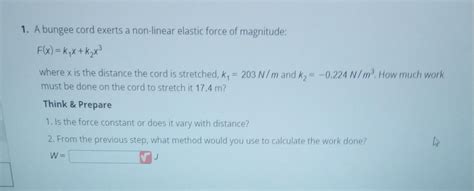 Solved A Bungee Cord Exerts A Non Linear Elastic Force Of Chegg