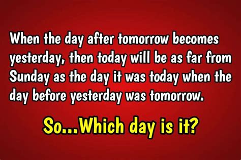 When the day after tomorrow becomes yesterday riddle answer