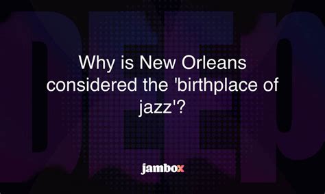 Why Is New Orleans Considered The Birthplace Of Jazz Jambox Blog