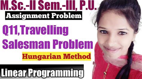 Assignment Problem L Hungarian Method L Travelling Salesman Problem L