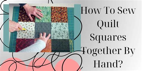 How To Sew Quilt Squares Together By Hand In Best Way