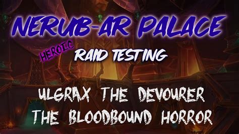 The War Within Nerub Ar Palace Raid Testing Review Ulgrax