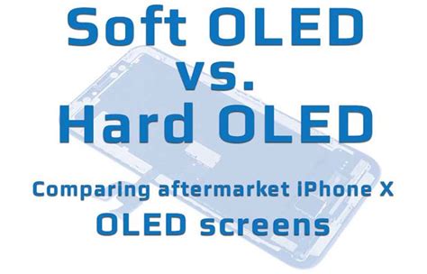 Soft Oled Vs Hard Oled Comparing Aftermarket Iphone X Oled Screens