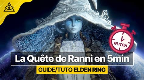 Guide Tuto Elden Ring Glitch Min Pour Finir La Qu Te De Ranni