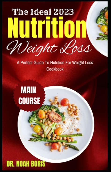 The Ideal 2023 Nutrition Weight Loss: A Perfect Guide To Nutrition For Weight Loss Cookbook by ...