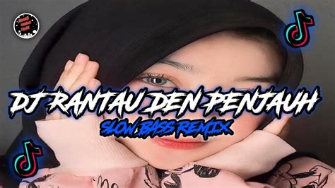 DJ RANTAU DEN PENJAUH MINANG SLOW BASS REMIX VIRAL TIKTOK