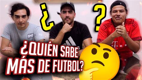 Los Calienta Bancas Episodio Qui N Sabe M S De Futbol Youtube