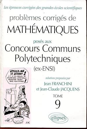 Les épreuves corrigées des grandes écoles scientifiques Problèmes