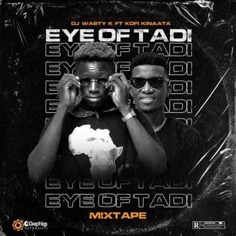 Dj Wasty Kay - Eye Of Tadi Mixtape ft. Kofi Kinaata – Starclick Ghana | Ghana Music Download MP3 ...