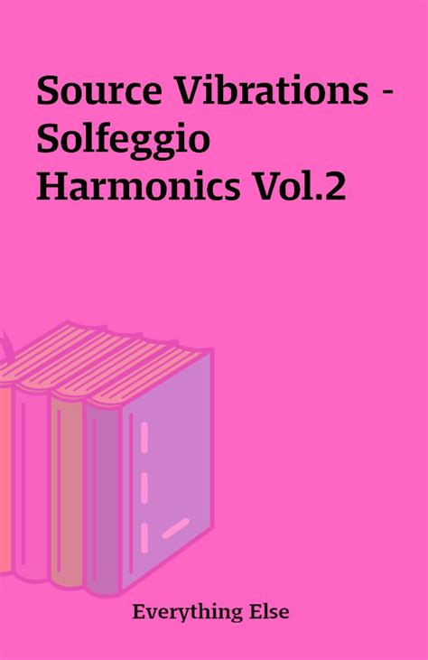 Source Vibrations Solfeggio Harmonics Vol 2 Shareknowledge Central