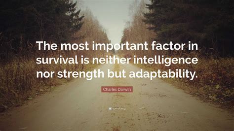 Charles Darwin Quote The Most Important Factor In Survival Is Neither