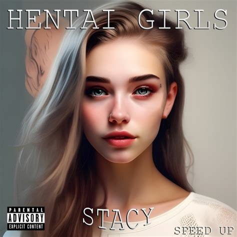 Stream HENTAI GIRLS Stacy Speed Up By HENTAI GIRLS Listen Online For Free On SoundCloud