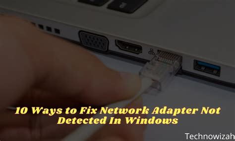 10 Ways To Fix Network Adapter Not Detected In Windows 2025 Technowizah