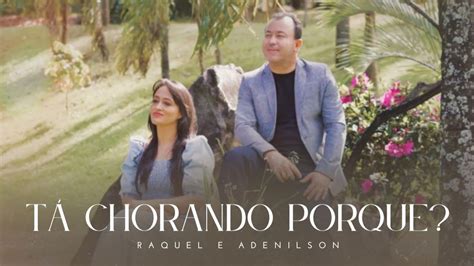 Raquel E Adenilson │ Tá Chorando Porquê Clipe Cover Youtube