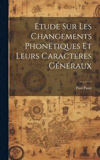 Tude Sur Les Changements Phontiques Et Leurs Caracteres Gnraux Paul