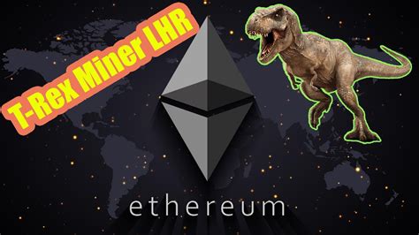 T Rex Miner LHR Ethereum kİLİDİ AÇILDI YouTube