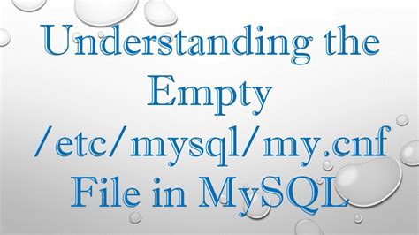 Understanding The Empty Etc Mysql My Cnf File In Mysql Youtube