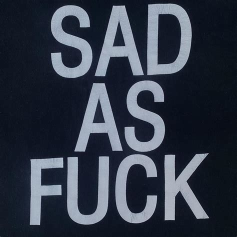 Sad As Fuck Slogan Tee MATERIAL 100 Cotton Depop