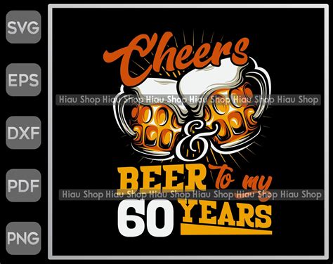 Cheers And Beer To My 60 Years Svg 60th Birthday Svg Etsy