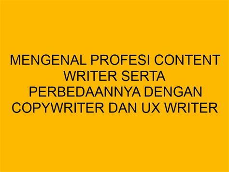 Mengenal Profesi Content Writer Serta Perbedaannya Dengan Copywriter