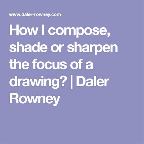 How I Compose Shade Or Sharpen The Focus Of A Drawing Daler Rowney