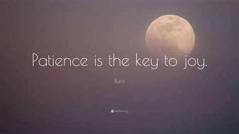 Rumi Quote Patience Is The Key To Joy”