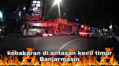 Respon Cepat Jaya Tkm Kebakaran Antasan Kecil Timur Banjarmasin