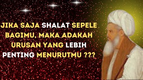 Apa Yang Lebih Penting Dari Sholat Mu Kata Kata Bijak Sang Sufi Besar