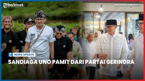 Sandiaga Uno Pamit Dari Partai Gerindra Beri Surat Dan Minta Maaf Ke