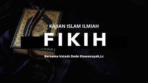 K Ajian Islam Ilmiah Fikih Bersama Ustadz Dedo Diawansyah Lc