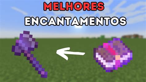 Melhores Encantamentos Para O Machado No Minecraft Atualizado